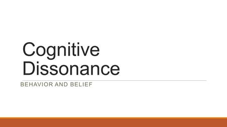 Cognitive Dissonance BEHAVIOR AND BELIEF. Dissonance Created by inconsistency between a person's two beliefs or belief and action. When actions and beliefs,