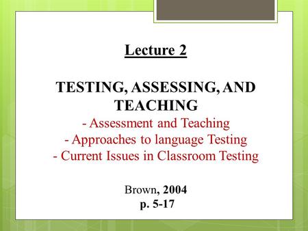 TESTING, ASSESSING, AND TEACHING