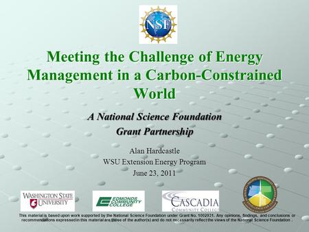 Meeting the Challenge of Energy Management in a Carbon-Constrained World A National Science Foundation Grant Partnership Alan Hardcastle WSU Extension.