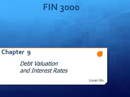 FIN 3000 Chapter 9 Debt Valuation and Interest Rates Liuren Wu