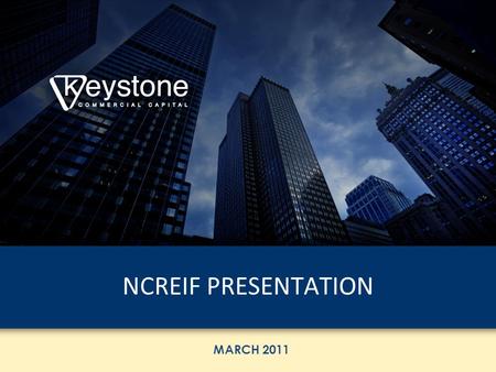 NCREIF PRESENTATION MARCH 2011. NCREIF Presentation March 10, 2011.