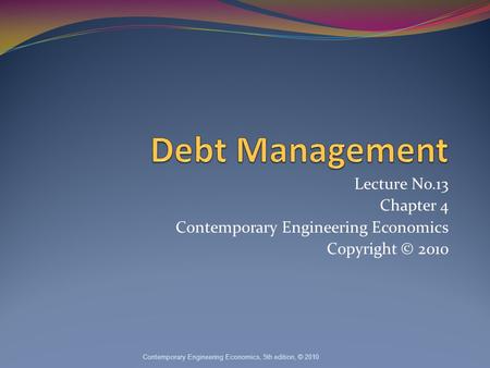 Lecture No.13 Chapter 4 Contemporary Engineering Economics Copyright © 2010 Contemporary Engineering Economics, 5th edition, © 2010.