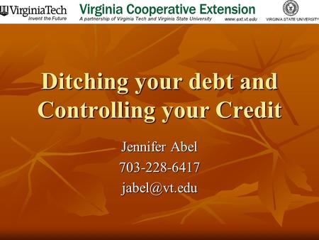 Ditching your debt and Controlling your Credit Jennifer Abel