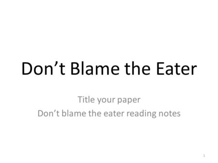 Title your paper Don’t blame the eater reading notes