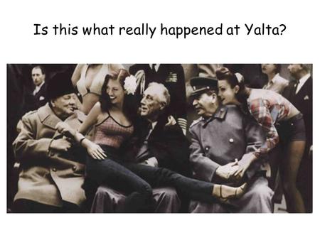 Is this what really happened at Yalta?. Key Question: Who was to blame for the Cold War? POTSDAM YALTA Agree- ments made at… Truman BERLIN The Berlin.