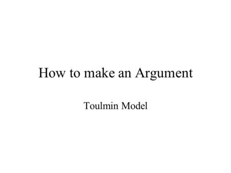 How to make an Argument Toulmin Model.
