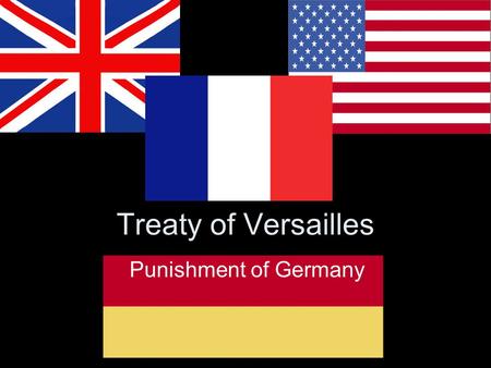 Treaty of Versailles Punishment of Germany. Match Up the opinions of the “Big Three” in your jotters.