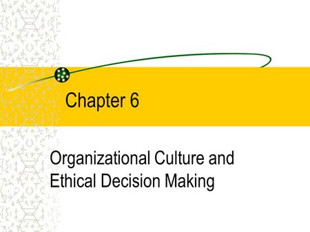 Organizational Culture and Ethical Decision Making