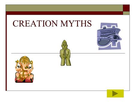 CREATION MYTHS. Creation Myths explain the creation of the world/universe  The myth can be personal or impersonal, linear or cyclical Personal –speaks.