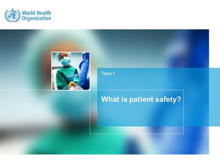 Topic 1 What is patient safety?. Understand the discipline of patient safety and its role in minimizing the incidence and impact of adverse events, and.