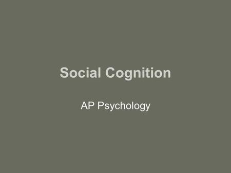 Social Cognition AP Psychology.