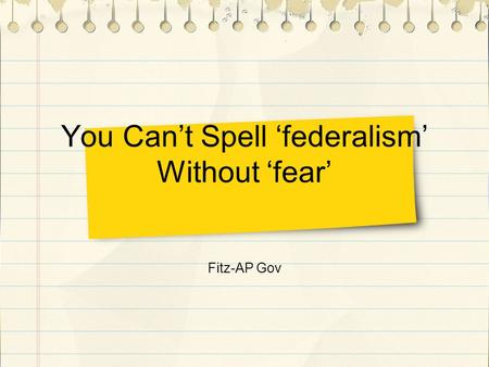 Fitz-AP Gov You Can’t Spell ‘federalism’ Without ‘fear’