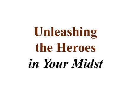 Unleashing the Heroes in Your Midst. The “ Happily Ever After ” Cycle New & Exciting.