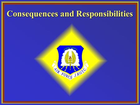 Consequences and Responsibilities. Chapter 4, Lesson 3 Overview What are the consequences of taking or avoiding responsibility?What are the consequences.