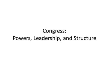 Congress: Powers, Leadership, and Structure