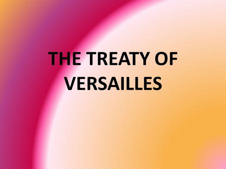 THE TREATY OF VERSAILLES. What happens when a war has just finished?
