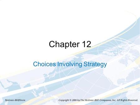 Chapter 12 Choices Involving Strategy McGraw-Hill/Irwin Copyright © 2008 by The McGraw-Hill Companies, Inc. All Rights Reserved.