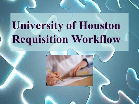University of Houston Requisition Workflow. Topics Covered  Business Unit Selection  Choosing a Buyer  Budget Check FIRST!!  Security Roles for Creators.