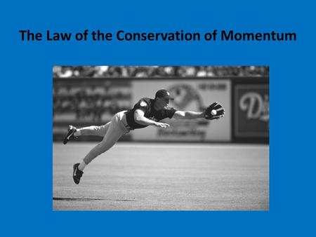 The Law of the Conservation of Momentum Conservation of Momentum The law of conservation of momentum states when a system of interacting objects is not.
