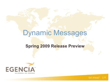 | 1 Dynamic Messages Spring 2009 Release Preview.