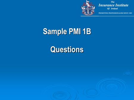 Sample PMI 1B Questions. The principle of community rating in Private Medical Insurance means: A the same premium level is charged for a given level of.