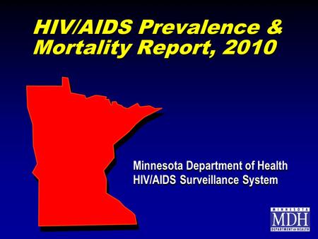 HIV/AIDS Prevalence & Mortality Report, 2010 Minnesota Department of Health HIV/AIDS Surveillance System Minnesota Department of Health HIV/AIDS Surveillance.