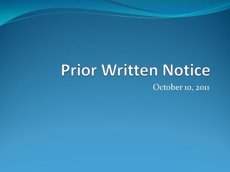 October 10, 2011. The Texas Education Agency has recently clarified and expanded the use of Prior Written Notice (PWN) in Special Education.