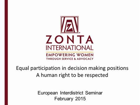 European Interdistrict Seminar February 2015 Equal participation in decision making positions A human right to be respected.