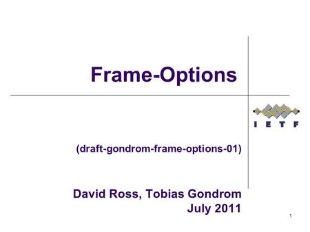(draft-gondrom-frame-options-01) David Ross, Tobias Gondrom July 2011 Frame-Options 1.