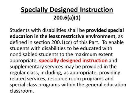 200.6(a)(1) Specially Designed Instruction 200.6(a)(1) Students with disabilities shall be provided special education in the least restrictive environment,