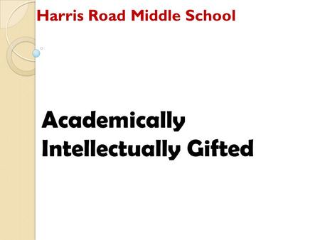 Harris Road Middle School Academically Intellectually Gifted.