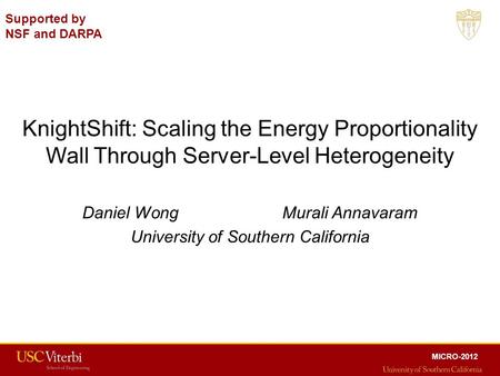 KnightShift: Scaling the Energy Proportionality Wall Through Server-Level Heterogeneity Daniel WongMurali Annavaram University of Southern California MICRO-2012.