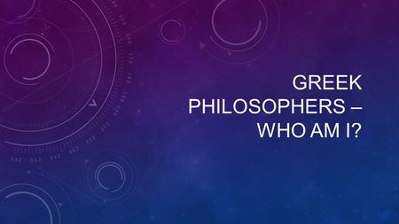 GREEK PHILOSOPHERS – WHO AM I?. WAS WELL KNOWN IN ATHENS IN 423 BC FOR HIS NON-TRADITIONAL TEACHING METHODS. HE DID NOT KEEP A FORMAL SCHOOL. SOCRATES.