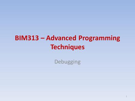 BIM313 – Advanced Programming Techniques Debugging 1.
