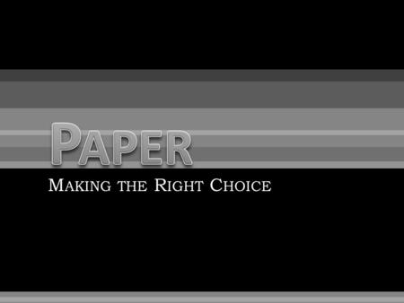 M AKING THE R IGHT C HOICE. Paper can be the most expensive component in a publication—often 30-50% of the total cost.
