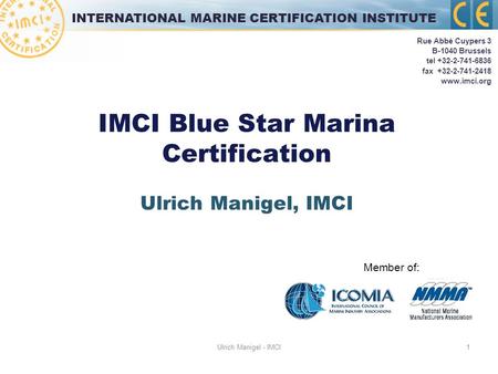 Ulrich Manigel - IMCI 1 IMCI Blue Star Marina Certification Ulrich Manigel, IMCI Rue Abbé Cuypers 3 B-1040 Brussels tel +32-2-741-6836 fax +32-2-741-2418.
