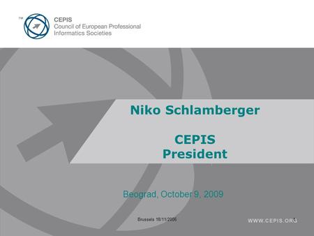Brussels 18/11/20061 Niko Schlamberger CEPIS President Beograd, October 9, 2009.