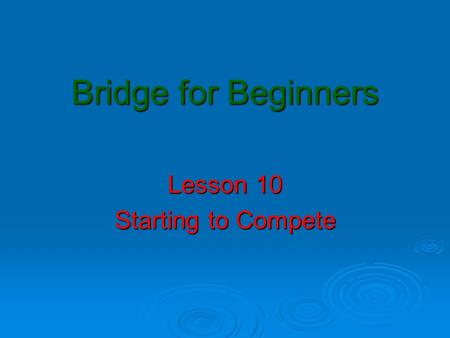 Bridge for Beginners Lesson 10 Starting to Compete.