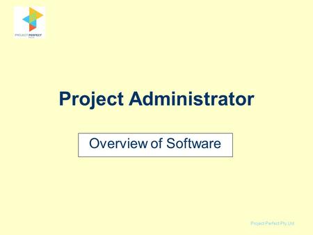 Project Perfect Pty Ltd Project Administrator Overview of Software.
