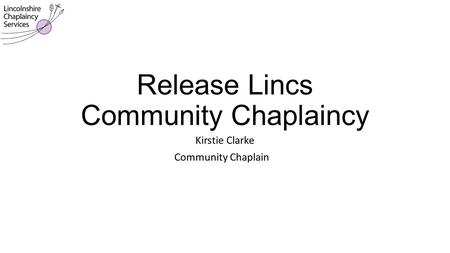 Release Lincs Community Chaplaincy Kirstie Clarke Community Chaplain.
