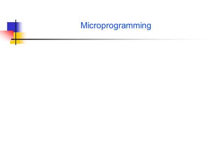 Microprogramming. S 2/e C D A Computer Systems Design and Architecture Second Edition© 2004 Prentice Hall Microprogramming Main Points/Terminology Difference.