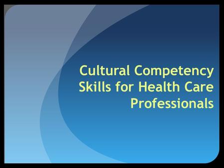 Cultural Competency Skills for Health Care Professionals.