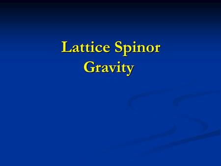 Lattice Spinor Gravity Lattice Spinor Gravity. Quantum gravity Quantum field theory Quantum field theory Functional integral formulation Functional integral.