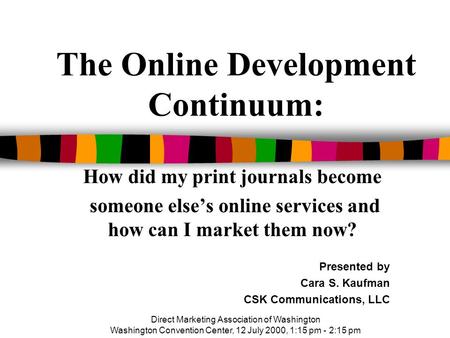 The Online Development Continuum: How did my print journals become someone else’s online services and how can I market them now? Presented by Cara S. Kaufman.