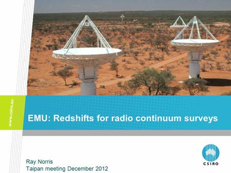 EMU: Redshifts for radio continuum surveys Ray Norris Taipan meeting December 2012.