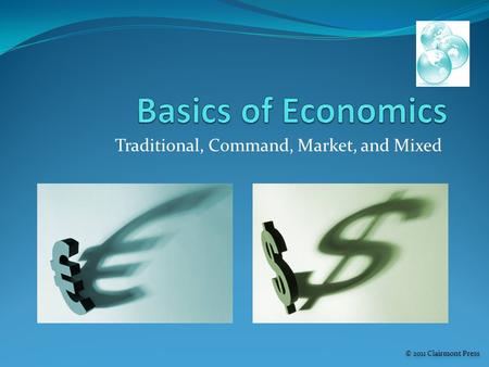 Traditional, Command, Market, and Mixed © 2011 Clairmont Press.