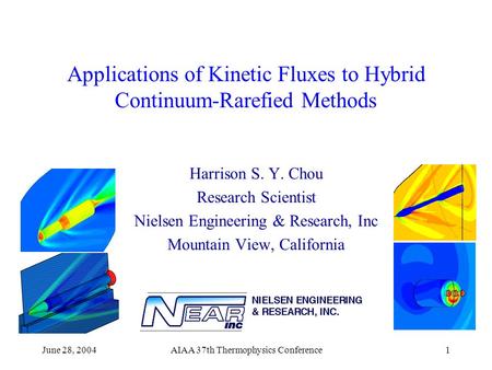 June 28, 2004AIAA 37th Thermophysics Conference1 Applications of Kinetic Fluxes to Hybrid Continuum-Rarefied Methods Harrison S. Y. Chou Research Scientist.