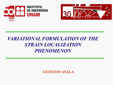 VARIATIONAL FORMULATION OF THE STRAIN LOCALIZATION PHENOMENON GUSTAVO AYALA.