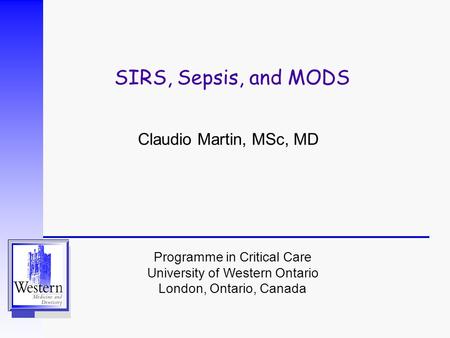 SIRS, Sepsis, and MODS Claudio Martin, MSc, MD.