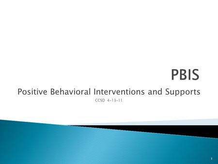 Positive Behavioral Interventions and Supports CCSD 4-13-11 1.